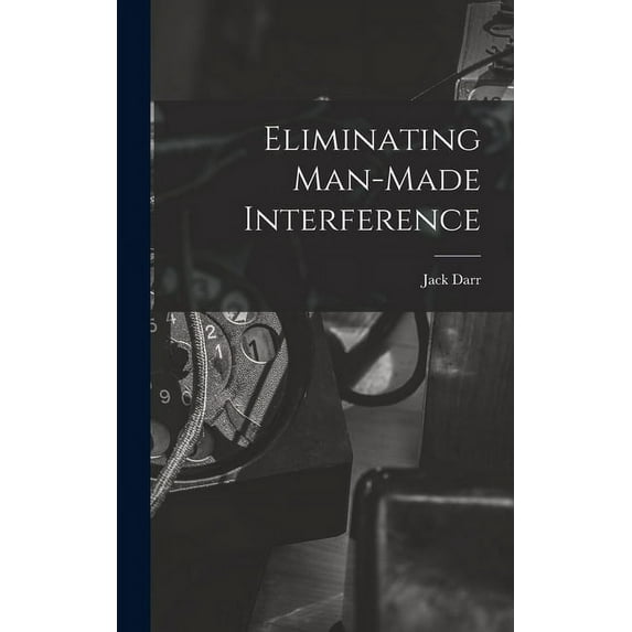 Eliminating Man-made Interference, (Hardcover)