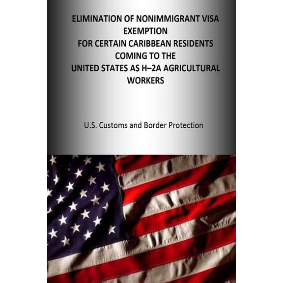 Elimination of the Nonimmigrant Visa Exemption for Certain Caribbean Residents Coming to the United States as H-2a Agricultural Workers