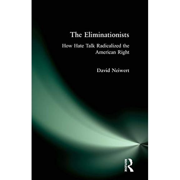 Pre-Owned Eliminationists: How Hate Talk Radicalized the American Right (Paperback) 0981576982 9780981576985