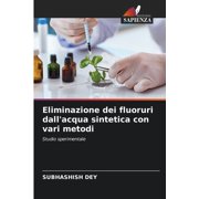 Eliminazione dei fluoruri dallacqua sintetica con vari metodi, Paperback