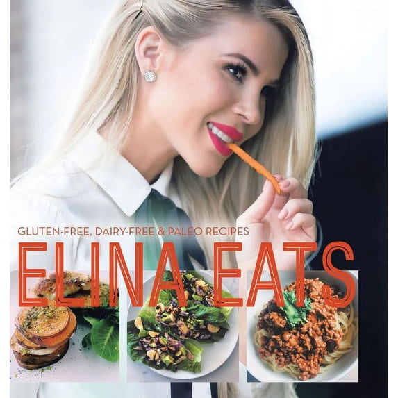 Elina Eats: Gluten-Free, Dairy-Free & Paleo Recipes (Hardcover)