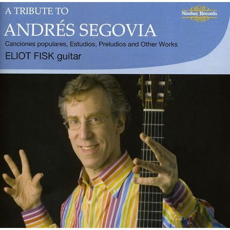 Eliot Fisk - Tribute to Andres Segovia - Music & Performance - CD