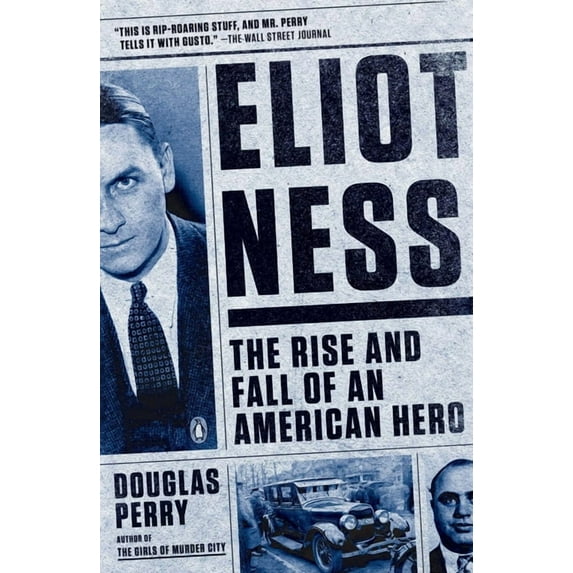 Eliot Ness: The Rise and Fall of an American Hero, (Paperback)