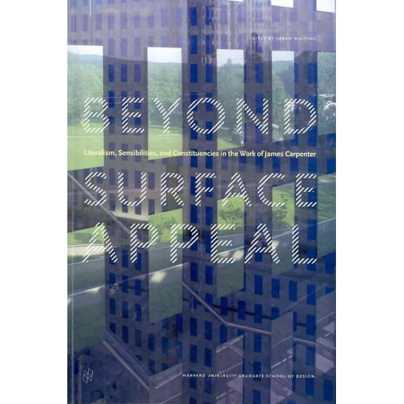 Eliot Noyes: Beyond Surface Appeal: Literalism, Sensibilities, and Constituencies in the Work of James Carpenter (Paperback)