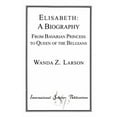 thumbnail image 1 of Distinguished Research Elisabeth: A Biography: From Bavarian Princess to Queen of the Belgians, (Paperback), 1 of 1