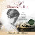 thumbnail image 1 of Elisabeth Elliot,One Audiobooks,Elisab A Chance to Die: The Life and Legacy of Amy (Audiobook), 1 of 1