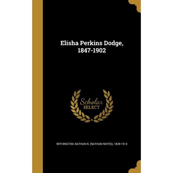 Elisha Perkins Dodge, 1847-1902 (Hardcover)