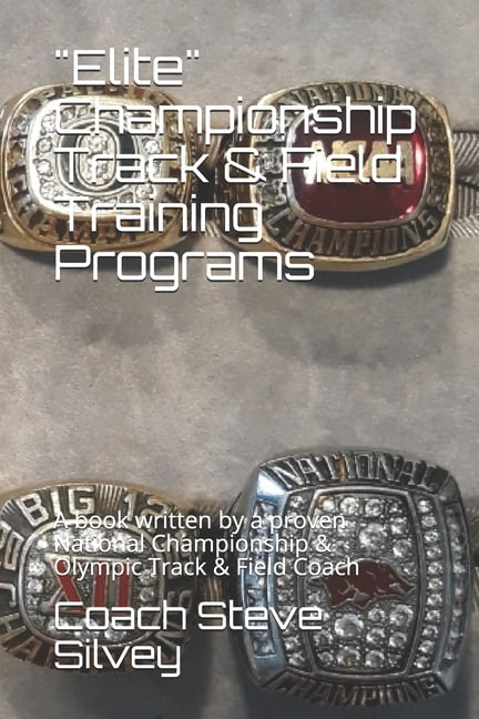"Elite" Championship Track & Field Training Programs: A book written by a proven National Championship & Olympic Track &, (Paperback)