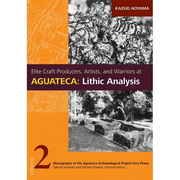 Elite Craft Producers, Artists, and Warriors at Aguateca : Lithic Analysis (Hardcover)