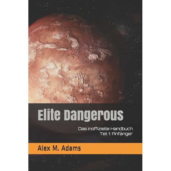 Elite Dangerous - Das Inoffizielle Handbuch: Teil 1: Anfänger (Paperback)