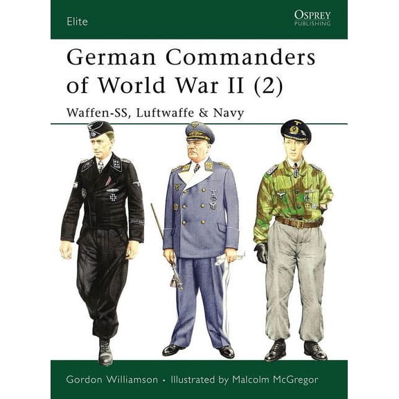 Elite: German Commanders of World War II (2) : Waffen-Ss, Luftwaffe & Navy (Series #132) (Paperback)