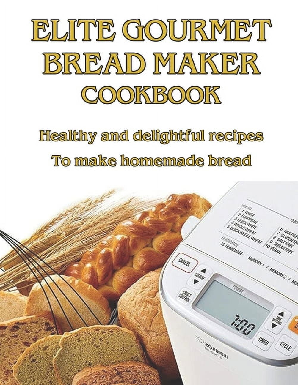 The Elite Gourmet Bread Machine Cookbook: A Magic Bread Machine to Make  Fragrant, Tasty and Fresh Bread Recipes for Any Occasion, Breakfast,  Dessert, Birthday Party, Christmas Party: Krajcik, Einar: 9798423609962:  : Books