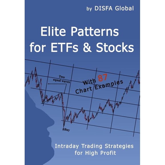 Elite Patterns for ETFs and Stocks : Intraday Trading Strategies for High Profit (Paperback)