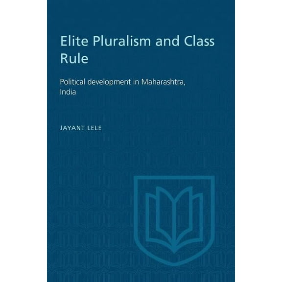 Heritage Elite Pluralism and Class Rule: Political Development in Maharashtra, India, (Paperback)