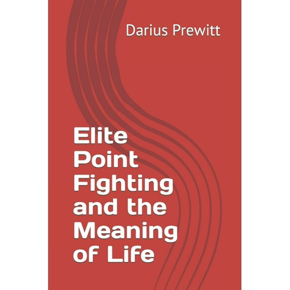 Elite Point Fighting and the Meaning of Life (Paperback) by Darius Prewitt