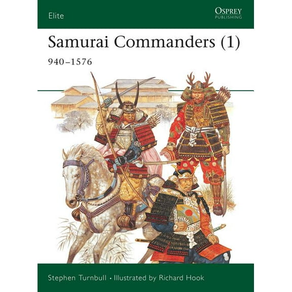 Elite: Samurai Commanders (1) : 940–1576 (Paperback)