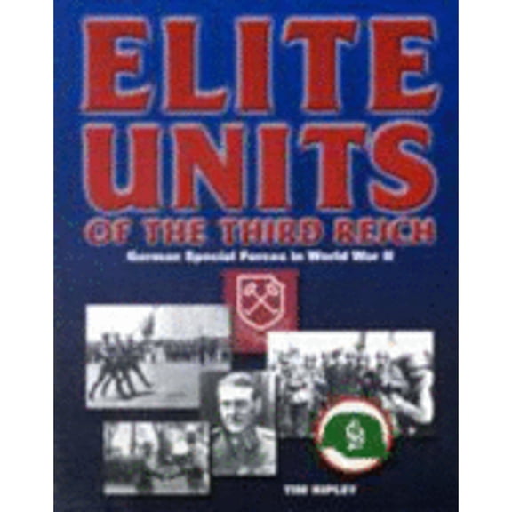 Pre-Owned Elite Units of the Third Reich: German Special Forces in World War II (Paperback) by Tim Ripley