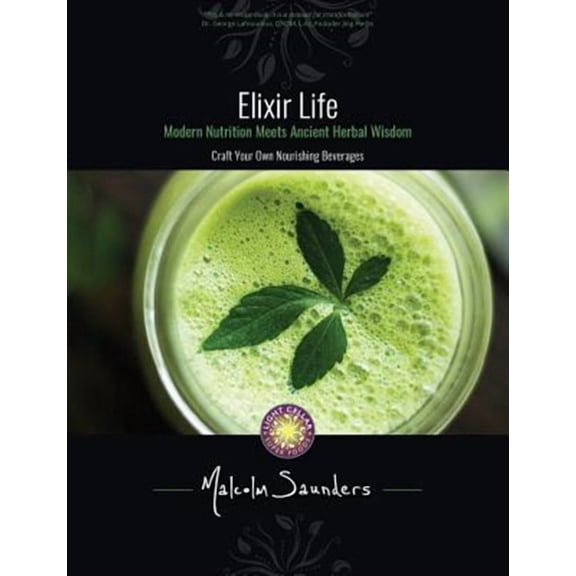 Elixir Life: Modern Nutrition Meets Ancient Herbal Wisdom (Paperback) by Malcolm Saunders