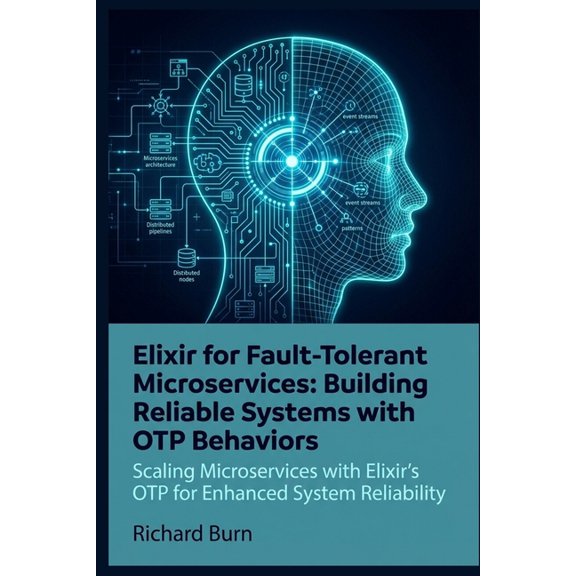 Elixir for Fault-Tolerant Microservices: Building Reliable Systems with OTP Behaviors: Scaling Microservices with Elixir, (Paperback)