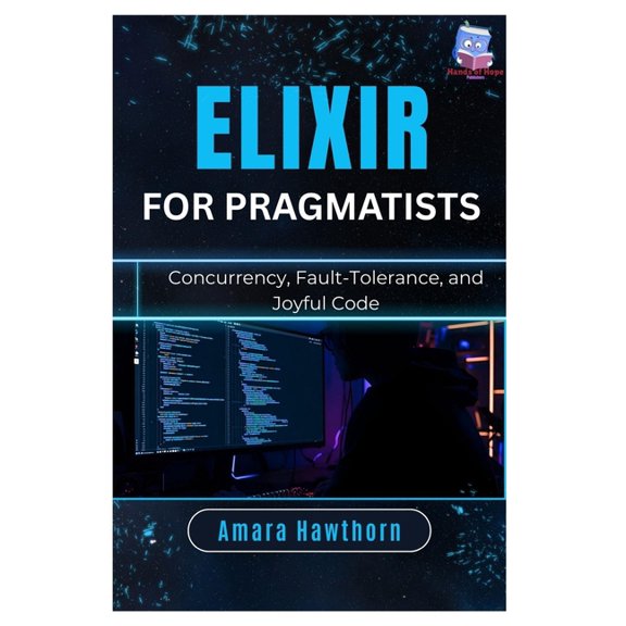 Elixir for Pragmatists: Concurrency, Fault-Tolerance, and Joyful Code, (Paperback)