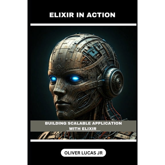 Elixir in Action Elixir In Action: Building Scalable Application With Elixir, Book 2, (Paperback)