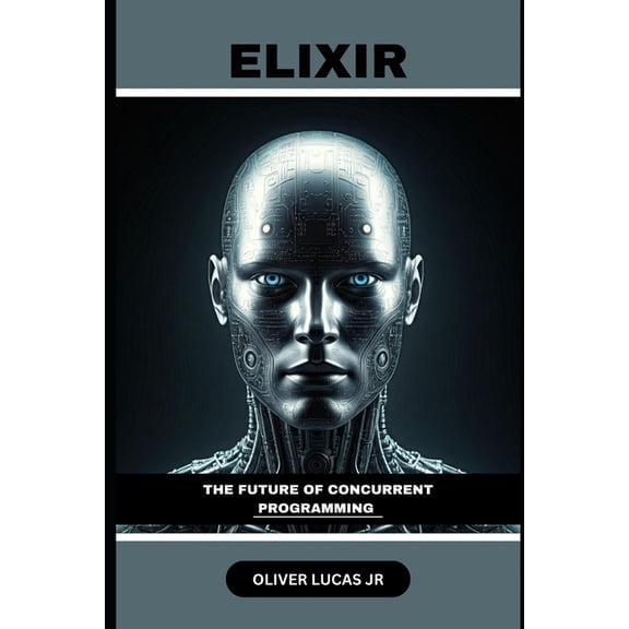 Elixir in Action Elixir: The Future Of Concurrent Programming, Book 1, (Paperback)