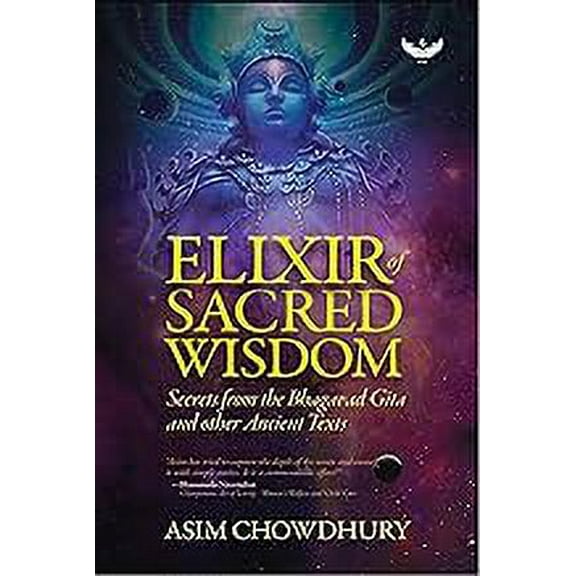 Elixir of Sacred Wisdom: Secrets from the Bhagavad Gita and Ancient Texts