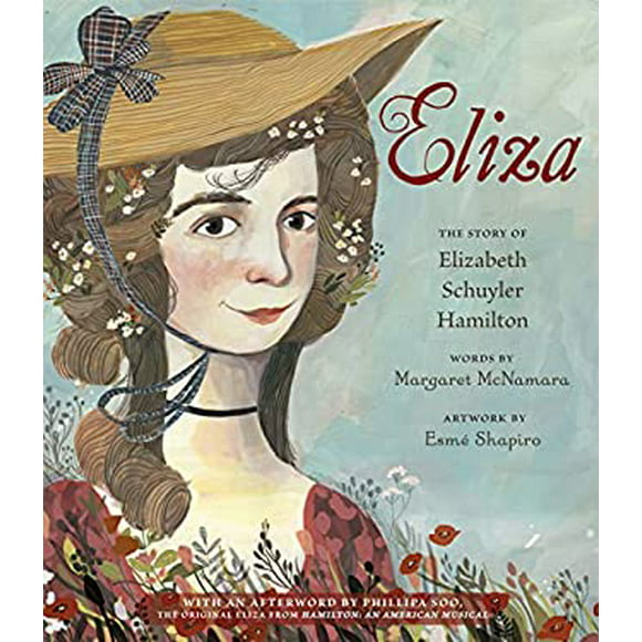 Pre-Owned Eliza: The Story of Elizabeth Schuyler Hamilton: With an Afterword by Phillipa Soo, the Original Eliza from An American Musical  Hardcover Margaret McNamara