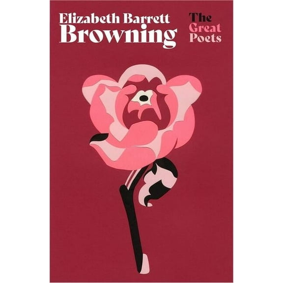 Elizabeth Barrett Browning: Much-Loved Poems from One of the Greatest Romantic Poets, (Paperback)