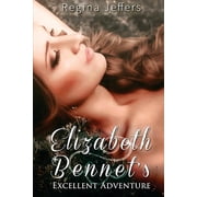 Elizabeth Bennets Excellent Adventure A Pride and Prejudice Vagary, Paperback