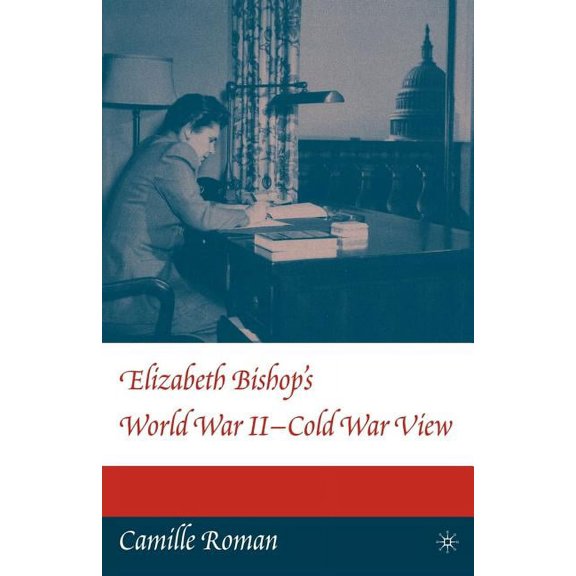 Elizabeth Bishop's World War II - Cold War View, (Paperback)