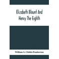 thumbnail image 1 of Elizabeth Blount And Henry The Eighth, With Some Account Of Her Surroundings, (Paperback), 1 of 1