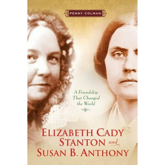 Pre-Owned Elizabeth Cady Stanton and Susan B. Anthony: A Friendship That Changed the World (Hardcover) 080508293X 9780805082937