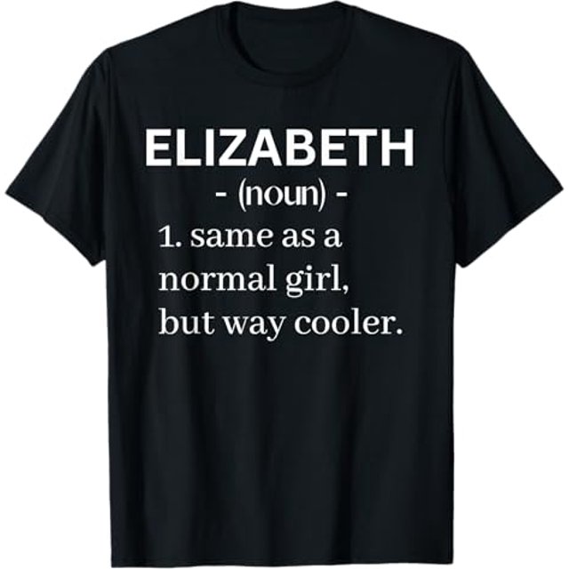 Elizabeth Definition Same As A Normal Girl But Way Cooler TShirt