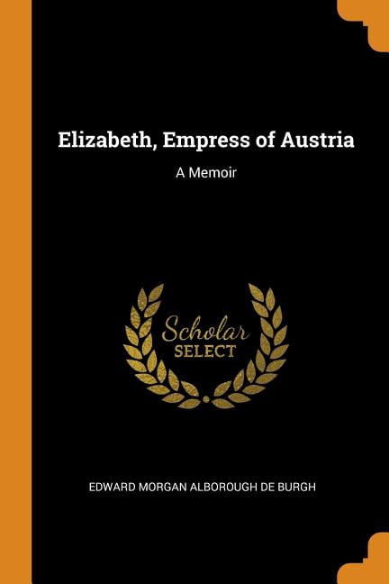 Elizabeth, Empress of Austria : A Memoir (Paperback)