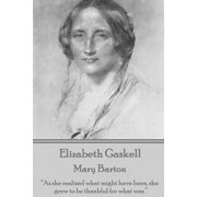 Elizabeth Gaskell - Mary Barton As She Realized What Might Have Been, She Grew to Be Thankful for What Was.