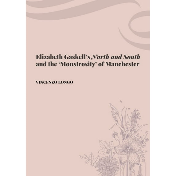 Elizabeth Gaskell's "North and South" and the 'Monstrosity' of Manchester, (Paperback)