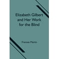 thumbnail image 1 of Elizabeth Gilbert And Her Work For The Blind, (Paperback), 1 of 1
