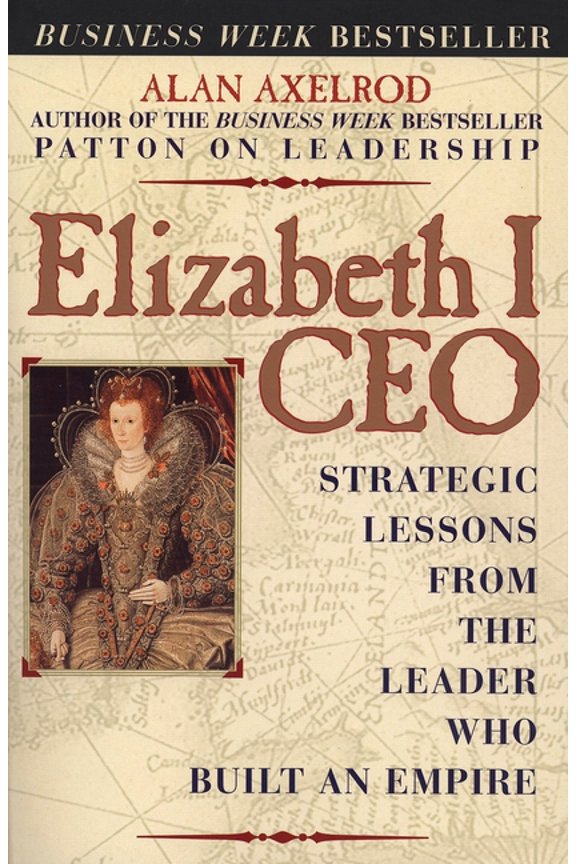 Elizabeth I CEO : Strategic Lessons from the Leader Who Built an Empire (Paperback)