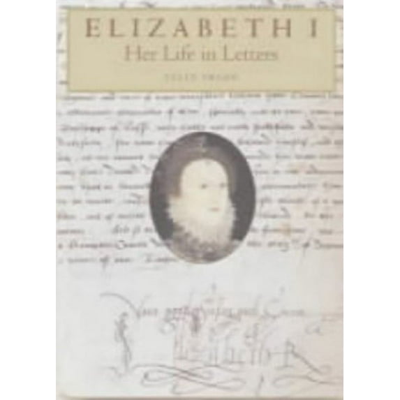 Pre-Owned Elizabeth I: Her Life in Letters (Hardcover) 0712347887 9780712347884