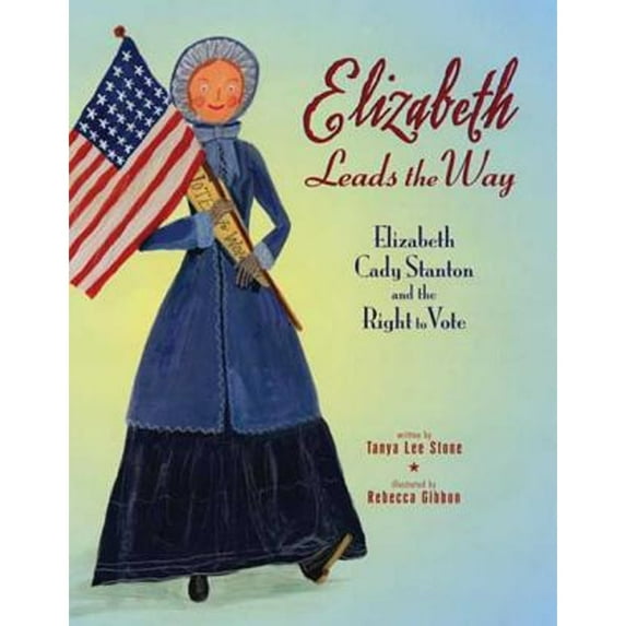 Pre-Owned Elizabeth Leads the Way: Elizabeth Cady Stanton and the Right to Vote, 9780805079036, 0805079033, Hardcover, First Edition edition