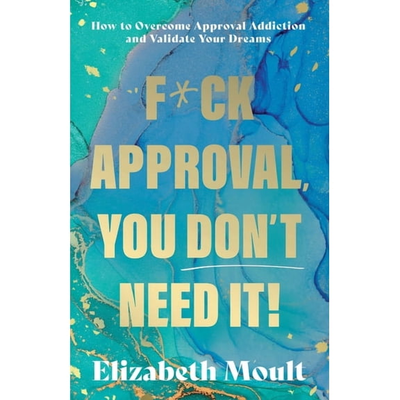 F*ck Approval, You Don't Need It!, (Paperback)