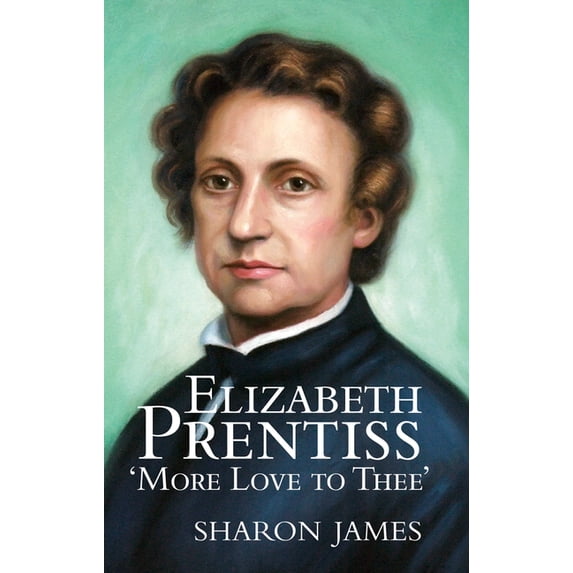 Elizabeth Prentiss: More Love to Thee, (Hardcover)