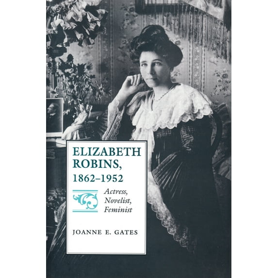 Elizabeth Robins, 1862–1952 : Actress, Novelist, Feminist (Edition 1) (Paperback)