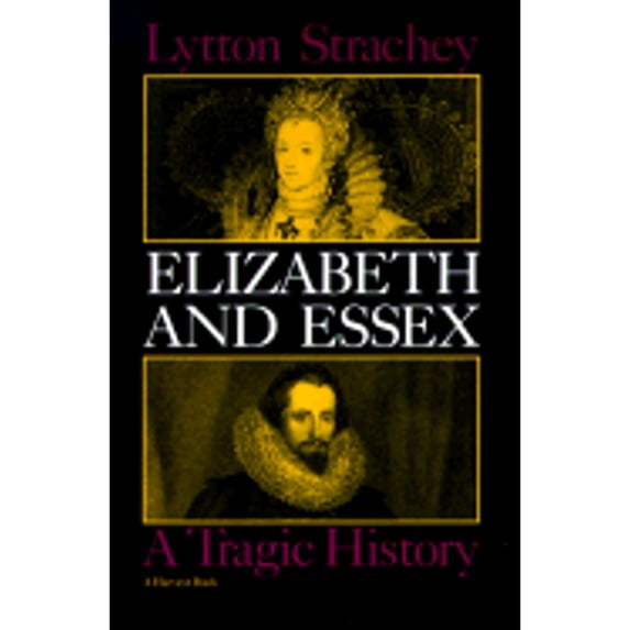 Pre-Owned Elizabeth and Essex: A Tragic History (Paperback) 0156283107 9780156283106