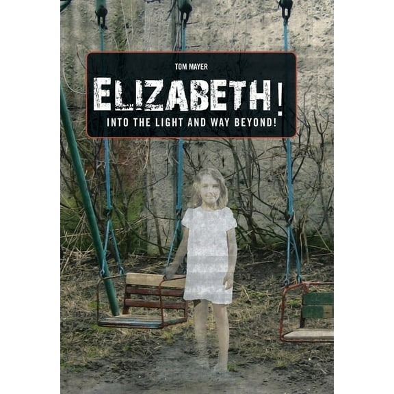 Elizabeth! into the Light and Way Beyond! (Hardcover)