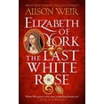 thumbnail image 1 of Pre-Owned Elizabeth of York: The Last White Rose: Tudor Rose Novel 1 Paperback, 1 of 1