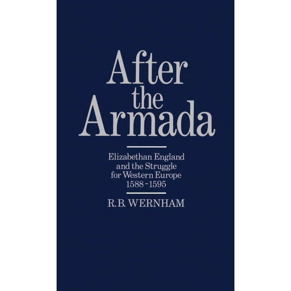 Elizabethan England and the Struggle for After the Armada: Elizabethan England and the Struggle for Western Europe, 1588-1595, (Hardcover)