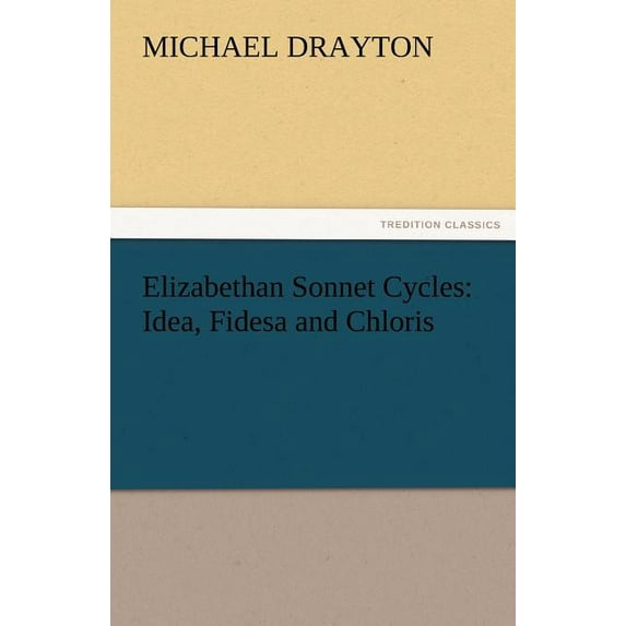 Elizabethan Sonnet Cycles : Idea, Fidesa and Chloris (Paperback)