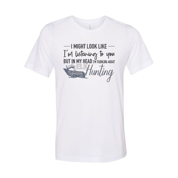 Elk Hunting Shirt, Thinking About Elk Hunting, Hunting Shirt, Gift For Him, Bull Elk, Elk Hunting Gift, Elk Gift, Unisex Fit, Elk Bugle, White, LARGE